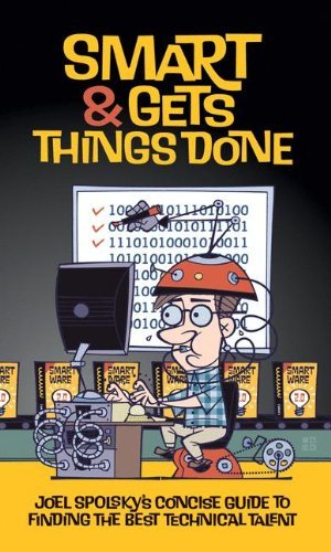 Joel Spolsky’s “Smart and Gets Things&nbsp;Done”